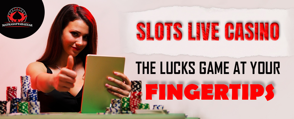 Slots live casino the lucks game at your fingertips
