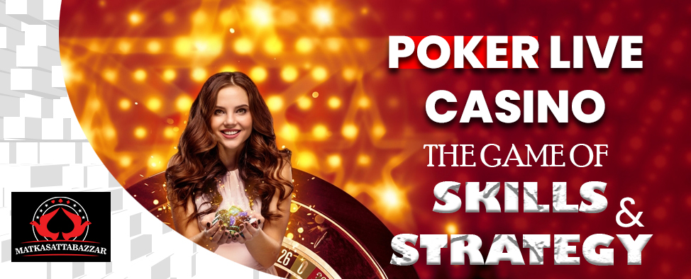 Poker live casino The game of skills and Strategy